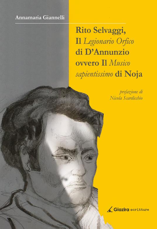 Rito Selvaggi, il Legionario Orfico di D'Annunzio. Ovvero il Musico Sapientissimo di Noja - Annamaria Giannelli - copertina