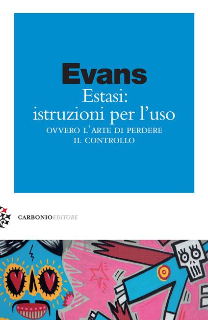 Estasi: istruzioni per l'uso ovvero L'arte di perdere il controllo - Jules Evans - copertina