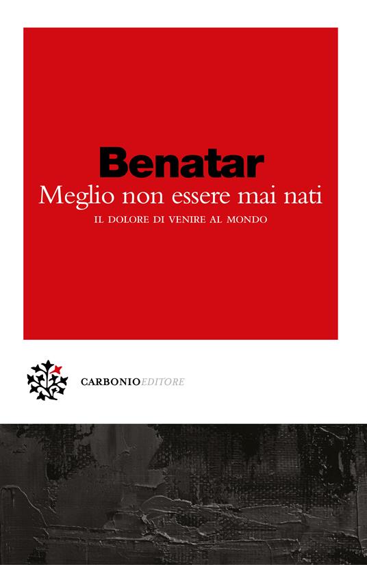 Meglio non essere mai nati. Il dolore di venire al mondo - David Benatar,Alberto Cristofori - ebook