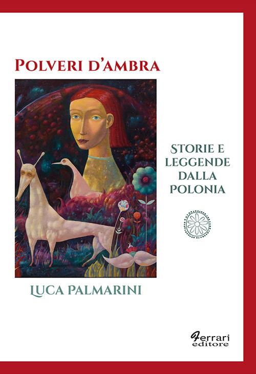 Polveri d'ambra. Storie e leggende dalla Polonia - Luca Palmarini - copertina