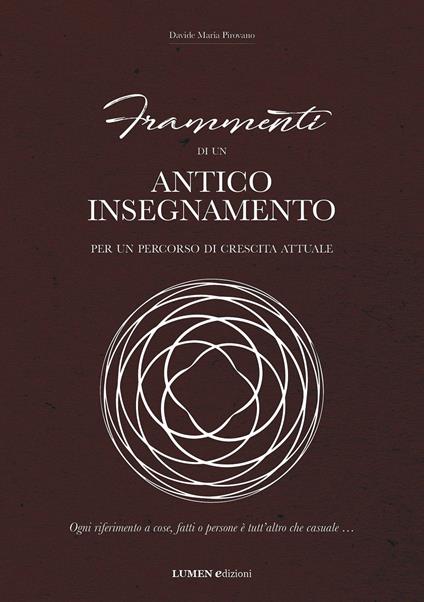 Frammenti di un antico insegnamento. Per un percorso di crescita attuale. Ogni riferimento a cose, fatti o persone è tutt'altro che casuale... - Davide Maria Pirovano - copertina