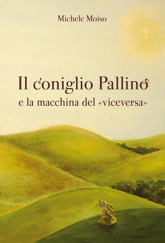 Il coniglio Pallino e la macchina del «viceversa» - Michele Moiso - copertina