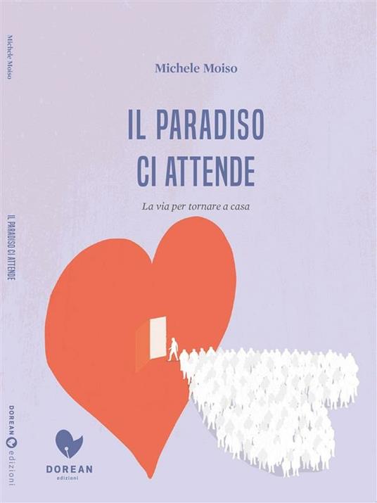 Il paradiso ci attende. La via per tornare a casa - Michele Moiso - ebook