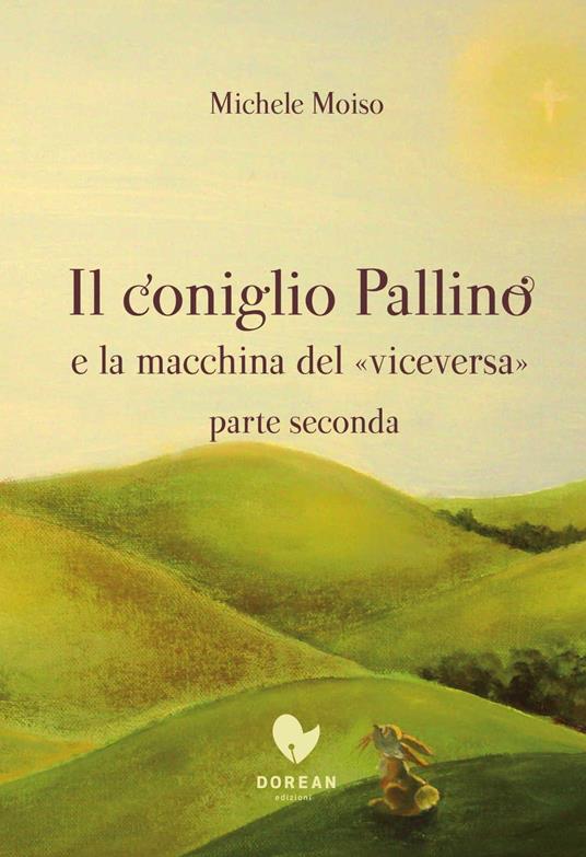 Il coniglio Pallino e la macchina del «viceversa». Vol. 2 - Michele Moiso - copertina