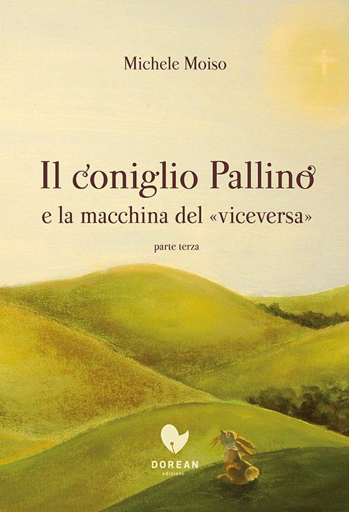 Il coniglio Pallino e la macchina del «viceversa». Vol. 3 - Michele Moiso - copertina