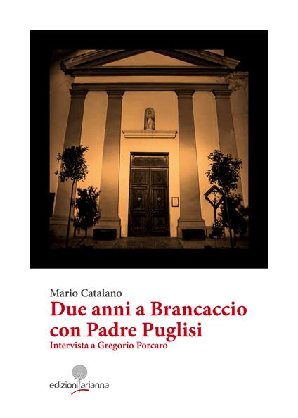 Due anni a Brancaccio con Padre Puglisi. Intervista a Gregorio Porcaro - Mario Catalano - copertina