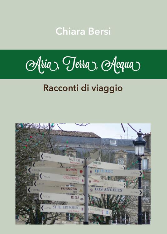 Aria, terra, acqua. Racconti di viaggio - Chiara Bersi - copertina