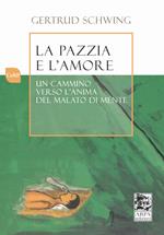 La pazzia e l'amore. Un cammino verso l'anima del malato di mente