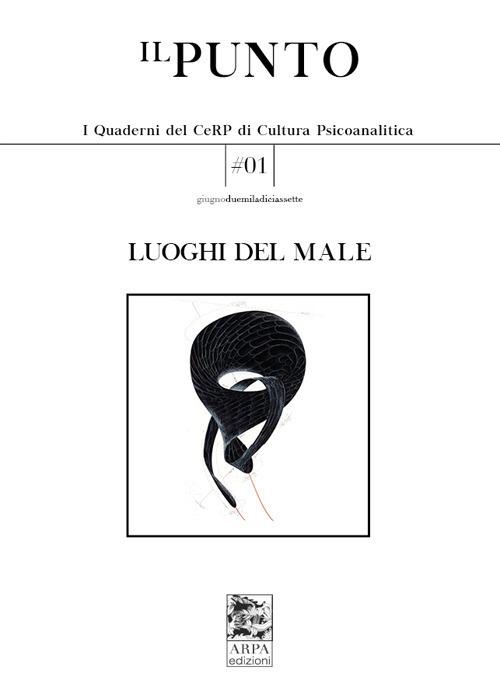 Ilpunto. Quaderni del CeRP di cultura psicoanalitica (2017). Vol. 1: Luoghi del male - copertina