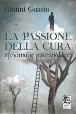 La passione della cura. Aforismario psicoanalitico