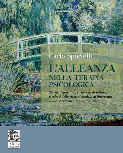 L'alleanza nella terapia psicologica. Storia, definizioni, strumenti di misura, risultati della ricerca, modelli di intervento clinico e critiche. Una introduzione - Carlo Sportelli - copertina