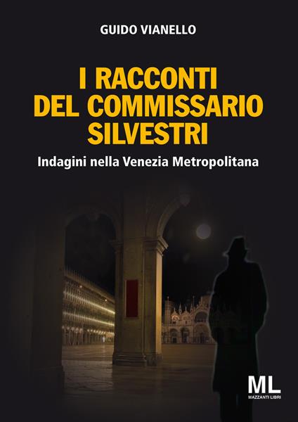 I racconti del commissario Silvestri. Indagini nella Venezia metropolitana - Guido Vianello - copertina