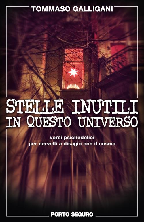 Stelle inutili in questo universo. Versi psichedelici per cervelli a disagio con il cosmo - Tommaso Galligani - copertina