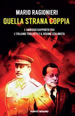 Quella strana coppia. L'ambiguo rapporto fra l'italiano Togliatti e il regime stalinista