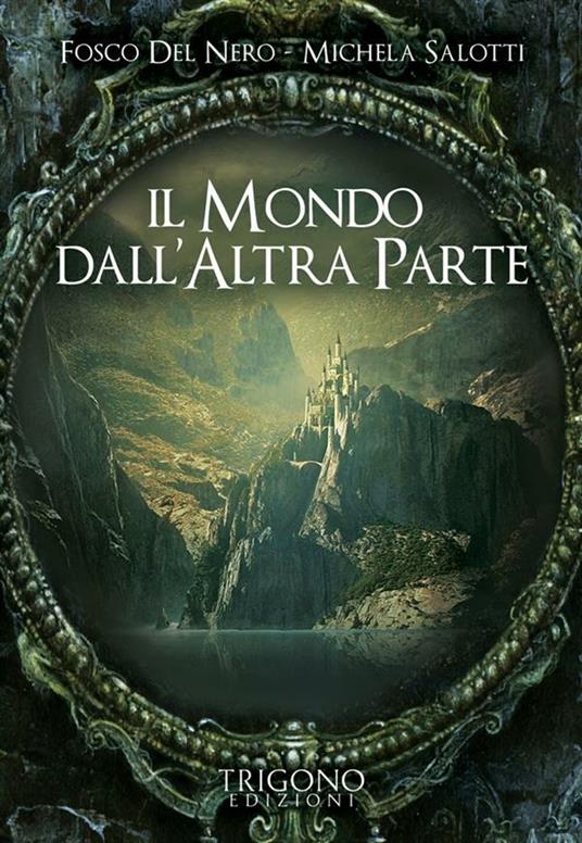 Il mondo dall'altra parte - Fosco Del Nero,Michela Salotti - ebook