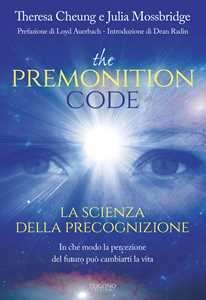Image of The premonition code. La scienza della precognizione. In che modo la percezione del futuro può cambiarti la vita
