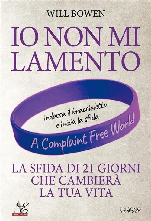 Io non mi lamento. La sfida di 21 giorni che cambierà la tua vita - Will Bowen,Sara Di Girolamo - ebook