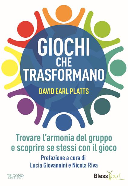 Giochi che trasformano. Trovare l'armonia del gruppo e scoprire se stessi con il gioco - David Earl Platts - copertina