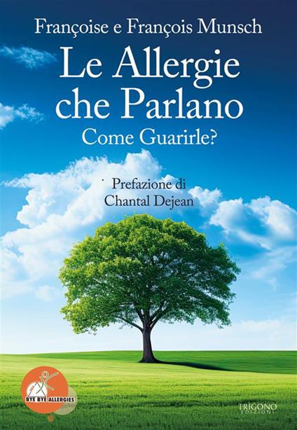 Le allergie che parlano. Come guarirle? Bye Bye Allergies - François Munsch,Françoise Munsch,Simona Bracaloni - ebook