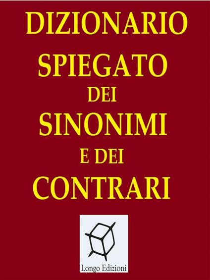 Dizionario spiegato dei sinonimi e dei contrari - V.V.A.A. - ebook