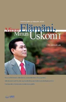 Minun Elamani, Minun Uskoni ?: My Life, My Faith ? (Finnish Edition) - Lee Jaerock - cover