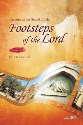 The Footsteps of the Lord ?: Lectures on the Gospel of John 2 - Jaerock Lee - cover