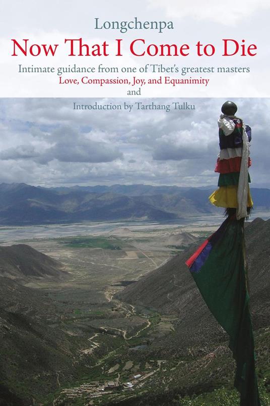 Now That I Come to Die: Intimate Guidance from One of Tibet's Greatest Masters