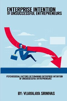 Psychosocial Factors Determining Enterprise Intention Of Unsuccessful Entrepreneurs - Vijayalaya Srinivas - cover