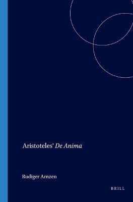 Aristoteles' De Anima: Eine verlorene spatantike Paraphrase in arabischer und persischer UEberlieferung. Arabischer Text nebst Kommentar, quellengeschichtlichen Studien und Glossaren - Rudiger Arnzen - cover