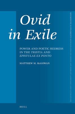 Ovid in Exile: Power and Poetic Redress in the Tristia and Epistulae ex Ponto - Matthew McGowan - cover