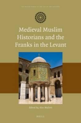 Medieval Muslim Historians and the Franks in the Levant - cover