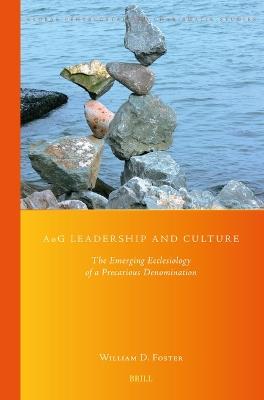 AoG Leadership and Culture: The Emerging Ecclesiology of a Precarious Denomination - William Foster - cover