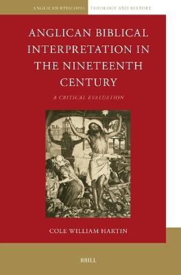 Anglican Biblical Interpretation in the Nineteenth Century: A Critical Evaluation - Cole William Hartin - cover