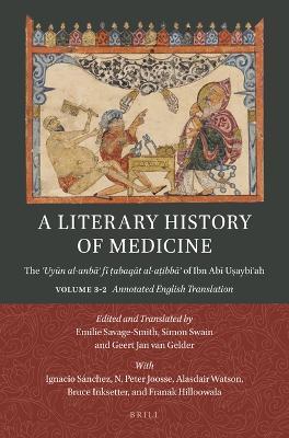 A Literary History of Medicine: The ?Uyun al-anba? fi ?abaqat al-a?ibba? of Ibn Abi U?aybi?ah. Volume 3-2: Annotated English Translation and Appendices - cover