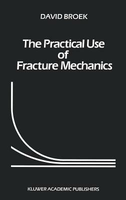 The Practical Use of Fracture Mechanics - D. Broek - cover
