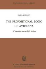 The Propositional Logic of Avicenna: A Translation from al-Shifa?: al-Qiyas with Introduction, Commentary and Glossary