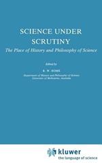 Science under Scrutiny: The Place of History and Philosophy of Science