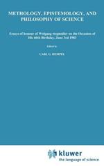 Methodology, Epistemology, and Philosophy of Science: Essays in Honour of Wolfgang Stegmüller on the Occasion of his 60th B irth day, June 3rd, 1983. Reprinted from the Journal Erkenntnis, Vol. 19, Nos 1,2 and 3