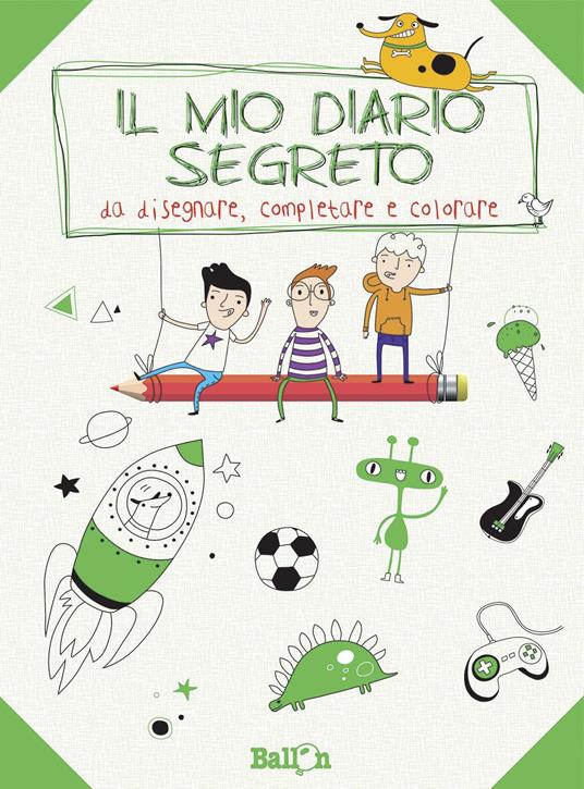 Il mio diario segreto da disegnare, completare e colorare. Ragazzo. Ediz.  illustrata - Libro - Ballon 