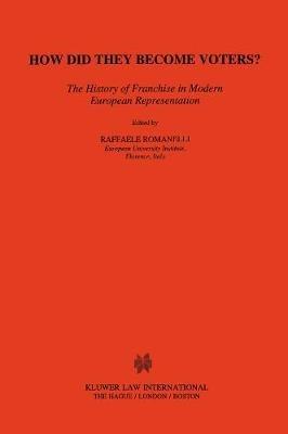 How Did They Become Voters?: <i>The History of Franchise in Modern European Representation</i> - Raffaele Romanelli - cover