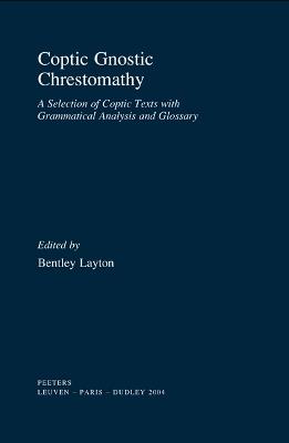 Coptic Gnostic Chrestomathy: A Selection of Coptic Texts with Grammatical Analysis and Glossary - B. Layton - cover