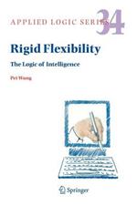 Rigid Flexibility: The Logic of Intelligence