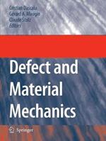 Defect and Material Mechanics: Proceedings of the International Symposium on Defect and Material Mechanics (ISDMM), held in Aussois, France, March 25–29, 2007