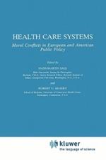 Health Care Systems: Moral Conflicts in European and American Public Policy