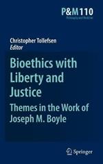 Bioethics with Liberty and Justice: Themes in the Work of Joseph M. Boyle