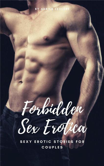 Forbidden Sex Erotica - Sexy Erotic Stories For Couples