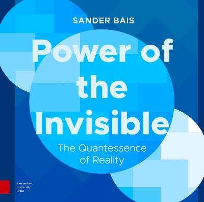 Power of the Invisible: The Quantessence of Reality - Sander Bais - cover