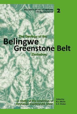 The Geology of the Belingwe Greenstone Belt, Zimbabwe: A study of Archaean continental crust - M.J. Bickle,A. Martin,E.G. Nisbet - cover