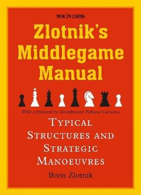 Zlotniks Middlegame Manual: Typical Structures and Strategic Manoeuvres - Boris Zlotnik - cover