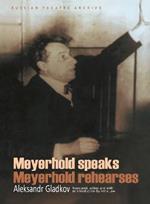 Meyerhold Speaks/Meyerhold Rehearse